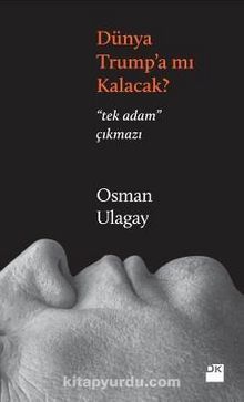 Dünya Trump’a Mı Kalacak? - Osman Ulagay