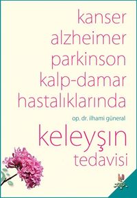 Kanser, Alzheimer, Parkinson ve Kalp-Damar Hastalıklarında  Keleyşın Tedavisi