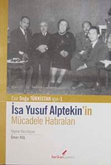 İsa Yusuf Alptekin'in Mücadele Hatıraları & Doğu Türkistan İçin-1