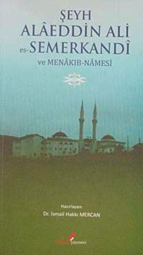 Şeyh Alaeddin Ali Es-Semerkandi ve Menakıb-Namesi