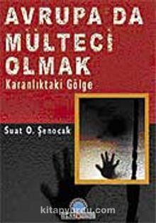 Avrupa'da Mülteci Olmak - Suat O. Şenocak
