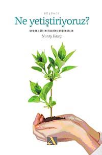 Ne Yetiştiriyoruz? & Çocuk Eğitimi Üzerine Düşünceler