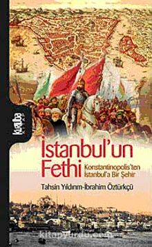 İstanbul'un Fethi & Konstantinopolis'ten İstanbul'a Bir Şehir