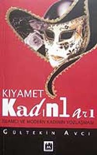 Kıyamet Kadınları/İslamcı ve  Modern  Kadının Yozlaşması