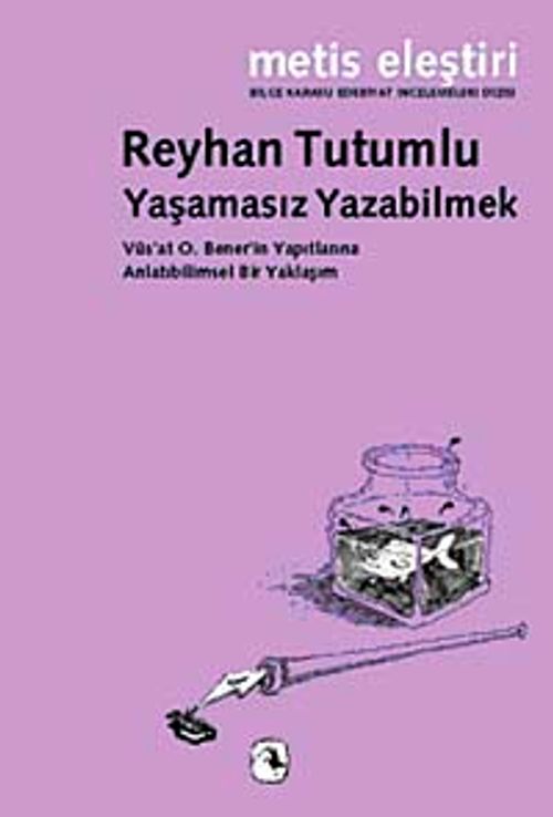 Yaşamasız Yazabilmek & Vüs'at O. Bener'in Yapıtlarına Anlatıbilimsel Bir Yaklaşım