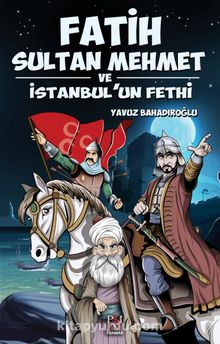 Fatih Sultan Mehmet ve İstanbul'un Fethi - Gençler İçin 