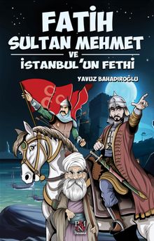 Fatih Sultan Mehmet ve İstanbul'un Fethi - Gençler İçin 