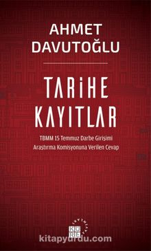 Tarihe Kayıtlar & TBMM 15 Temmuz Darbe Girişimi Araştırma Komisyonuna Verilen Cevap - Ahmet Davutoğlu