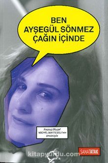 Ben Ayşegül Sönmez Çağın İçinde - Ayşegül Sönmez