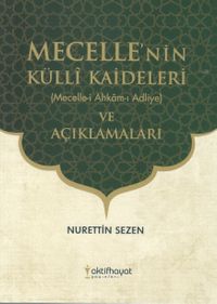Mecelle’nin Külli Kaideleri (Mecelle-İ Ahkam-ı Adliye) ve Açıklamaları