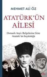 Atatürk'ün Ailesi & Osmanlı Arşiv Belgelerine Göre Atatürk'ün Soykütüğü