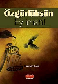Özgürlüksün Ey İman!