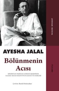 Bölünmenin Acısı & Hindistan-Pakistan Ayrılığı Ekseninde Saadat Hasan Manto’nun Hayatı ve Eserleri