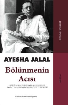 Bölünmenin Acısı & Hindistan-Pakistan Ayrılığı Ekseninde Saadat Hasan Manto’nun Hayatı ve Eserleri