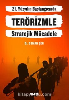21. Yüzyılın Başlangıcında Terörizmle Stratejik Mücadele - Osman Şen