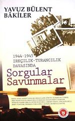 1944-1945 Irkçılık-Turancılık Davasında Sorgular Savunmalar