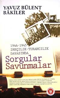 1944-1945 Irkçılık-Turancılık Davasında Sorgular Savunmalar