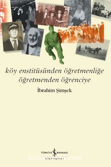 Köy Enstitüsünden Öğretmenliğe Öğretmenden Öğrenciye - İbrahim Şimşek