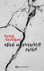 Ağladı ve Gözyaşlarını Öptüm