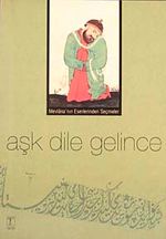Aşk Dile Gelince & Mevlana'nın Eserlerinden Seçmeler
