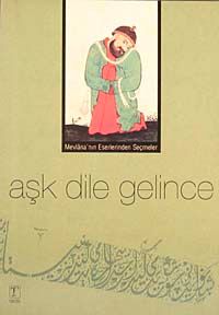 Aşk Dile Gelince & Mevlana'nın Eserlerinden Seçmeler