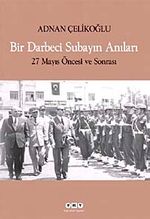 Bir Darbeci Subayın Anıları & 27 Mayıs Öncesi ve Sonrası