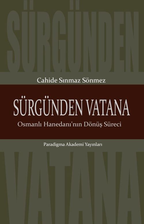 Sürgünden Vatana Osmanlı Hanedanı'nın Dönüş Süreci