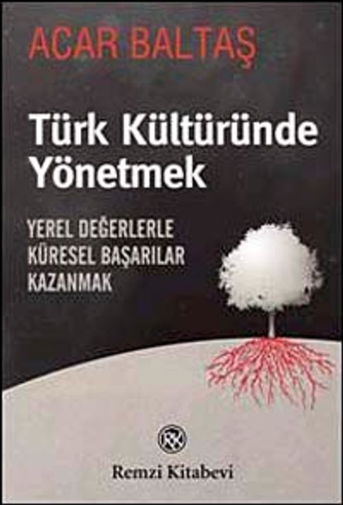 Türk Kültüründe Yönetmek & Yerel Değerlerle Küresel Başarılar Kazanmak