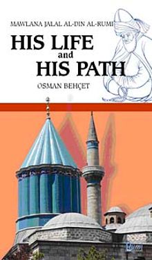 Mawlana Jalal Al-Din Al-Rumi His Life and His Path