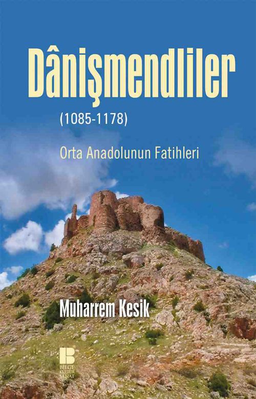 Danişmendliler (1085-1178) & Orta Anadolunun Fatihleri