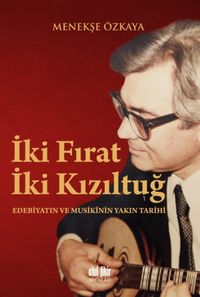 İki Fırat İki Kızıltuğ & Edebiyatın ve Musikinin Yakın Tarihi