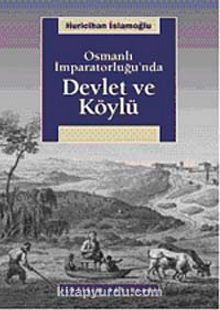 Osmanlı İmparatorluğu'nda Devlet ve Köylü - Huricihan İslamoğlu