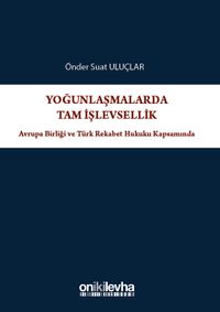 Yoğunlaşmalarda Tam İşlevsellik: Avrupa Birliği ve Türk Rekabet Hukuku Kapsamında