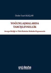 Yoğunlaşmalarda Tam İşlevsellik: Avrupa Birliği ve Türk Rekabet Hukuku Kapsamında