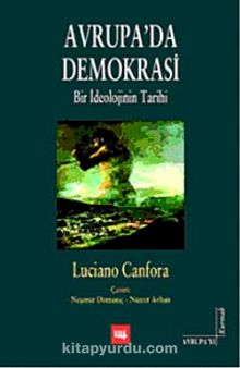 Avrupa'da Demokrasi & Bir İdeolojinin Tarihi - Luciano Canfora