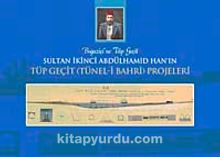 Boğaziçine Tüp Geçit Sultan İkinci Abdülhamid Han'ın Tüp Geçit (Tünel-i Bahri) Projeleri