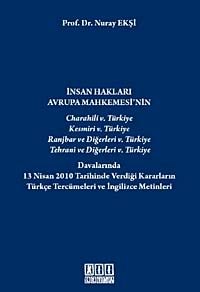 İnsan Hakları Avrupa Mahkemesi'nin Türkiye Davalarında 13 Nisan 2010 Tarihinde Verdiği Kararların Türkçe Tercümeleri ve İngilizce Metinleri