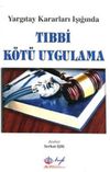 Yargıtay Kararları Işığında Tıbbi K&ouml;t&uuml; Uygulama