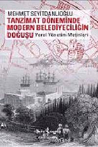 Tanzimat Döneminde Modern Belediyeciliğin Doğuşu & Yerel Yönetim Metinleri