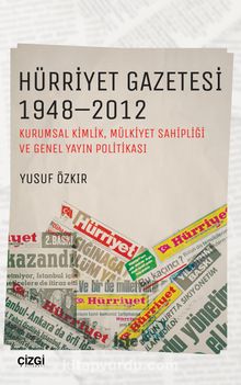 Hürriyet Gazetesi 1948-2012 & (Kurumsal Kimlik, Mülkiyet Sahipliği ve Genel Yayın Politikası)
