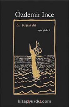 Bir Başka Dil / Toplu Şiirler III - Özdemir İnce