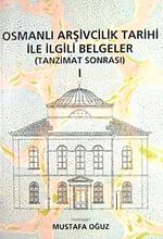 Osmanlı Arşivcilik Tarihi ile İlgili Belgeler-1 (Tanzimat Sonrası)