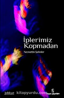 İplerimiz Kopmadan - Necmettin Şahinler