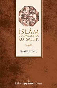 İslam Düşüncesinde Kutsallık - Doç. Dr. Kamil Güneş