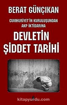 Devletin Şiddetli Tarihi & Cumhuriyet'in Kuruluşunda AKP İktidarına