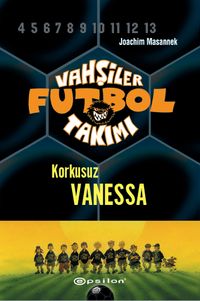 Vahşiler Futbol Takımı 3: Korkusuz Vanessa (Ciltli)
