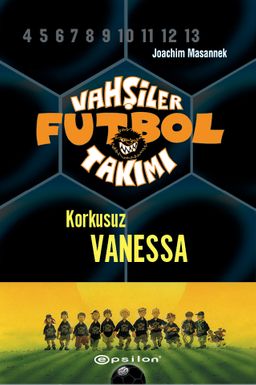 Vahşiler Futbol Takımı 3: Korkusuz Vanessa (Ciltli)