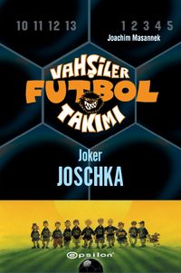 Vahşiler Futbol Takımı 9: Joker Joschka (Ciltli)