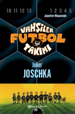 Vahşiler Futbol Takımı 9: Joker Joschka (Ciltli)