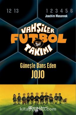 Vahşiler Futbol Takımı 11: Güneşle Dans Eden Jojo (Ciltli)